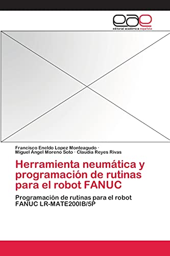 Herramienta neumática y programación de rutinas para el robot FANUC: Programación de rutinas para el robot FANUC LR-MATE200IB/5P