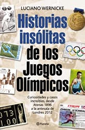Historias insólitas de los Juegos Olímpicos: Curiosidades y casos increíbles desde Atenas 1896 a la antesala de Londres 2012 (Fuera de colección)