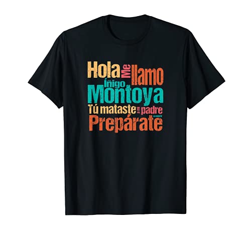 Hola. Me llamo Íñigo Montoya. Tú mataste a mi padre. Camiseta