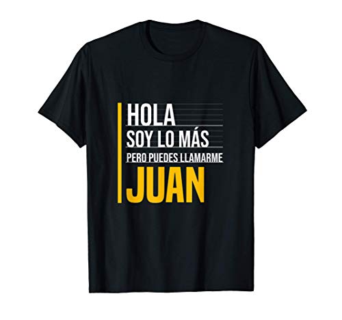 Hola Soy Lo Más Pero Puedes Llamarme Juan Nombre Divertido Camiseta