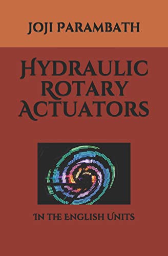 Hydraulic Rotary Actuators: In the English Units: 4 (Industrial Hydraulic Book Series (in the English Units))