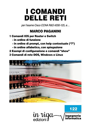 I comandi delle reti: per l’esame Cisco CCNA R&S #200-125 (v6) (Ingegneria Vol. 22) (Italian Edition)