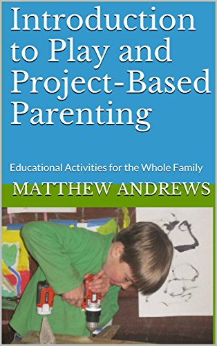 Introduction to Play and Project-Based Parenting: Educational Activities for the Whole Family (English Edition)