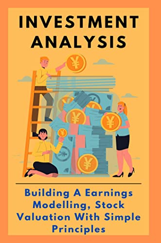 Investment Analysis: Building A Earnings Modelling, Stock Valuation With Simple Principles (English Edition)