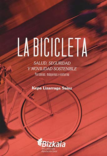 La bicicleta. Salud, seguridad y movilidad sostenible: Personas, máquinas y entorno