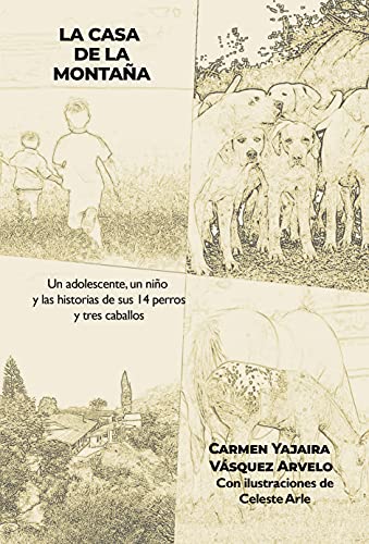 La casa de la montaña: Un adolescente, un niño y las historias de sus 14 perros y tres caballos