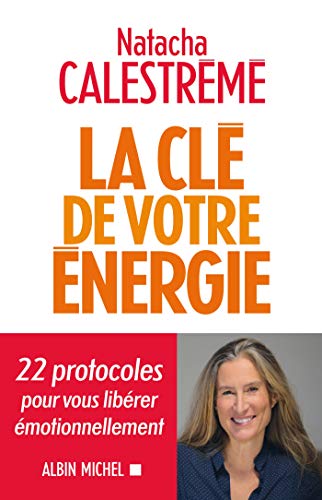 La Clé de votre énergie: 22 protocoles pour vous libérer émotionnellement (A.M. BIOG.MEM.)