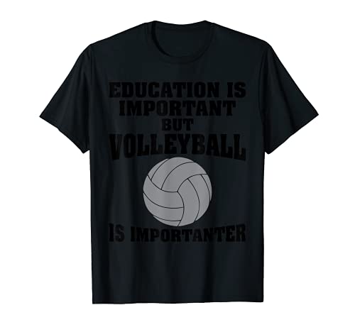 La educación es importante, pero el voleibol es un diseño importante Camiseta