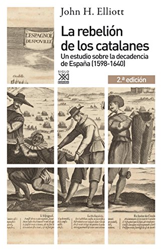 La rebelión de los catalanes (2.ª Edición). Un estudio de la decadencia de España (1598-1640) (Siglo XXI de España General nº 1169)