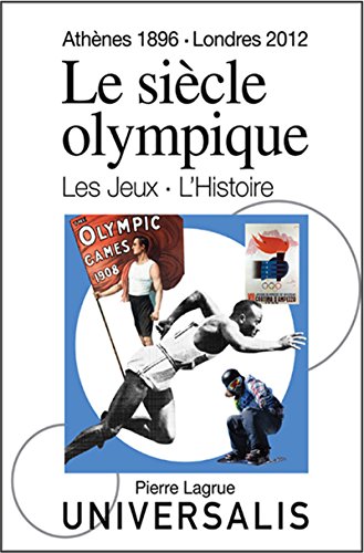 Le Siècle olympique. Les Jeux et l'Histoire: Athènes, 1896 - Londres, 2012 (French Edition)