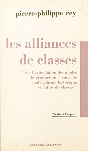 Les alliances de classes: Sur l'articulation des modes de production. Suivi de Matérialisme historique et luttes de classes (French Edition)
