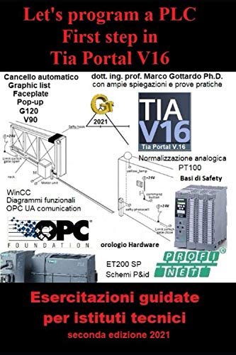 Let’s program a PLC First step in TIA Portal V16: Esercitazioni guidate per istituti tecnici