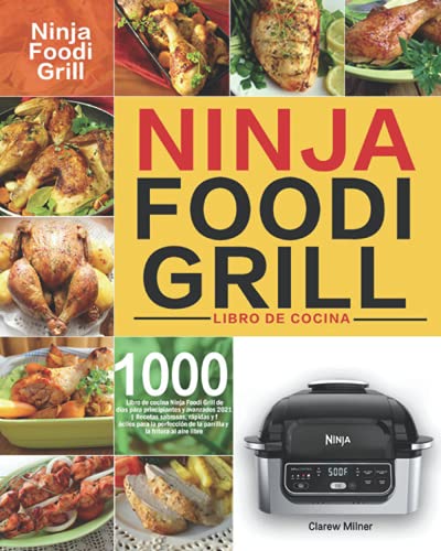 Libro de cocina Ninja Foodi Grill: Libro de cocina Ninja Foodi Grill de 1000 días para principiantes y avanzados | Recetas sabrosas, rápidas y fáciles para la perfección de la parrilla y la fritu