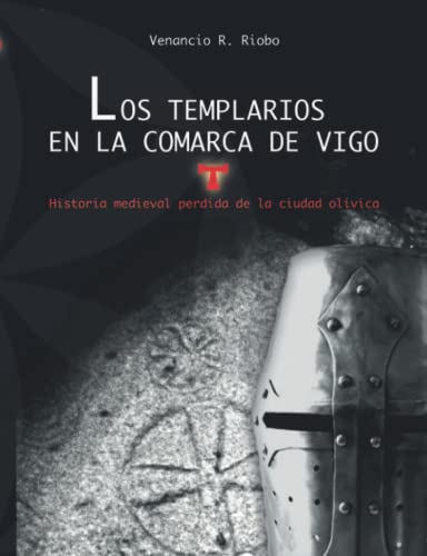 Los templarios en la comarca de Vigo: Historia medieval perdida de la ciudad olívica