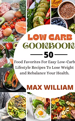Low Carb Cookbook: 50+ Food Favorites For Easy Low-Carb Lifestyle Recipes To Lose Weight and Rebalance Your Health. (English Edition)