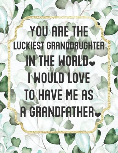 Luckiest Granddaughter: Funny Gift From Grandfather - Best Birthday Presents From Grandpa - Lined Notebook Journal with Bonus Password Tracker - Eucalyptus Cover 8.5"x11"