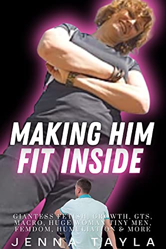 Making Him Fit Inside: Giantess Domination, GTS, Shrinking, Macro, Femdom, Humiliation & More. (English Edition)