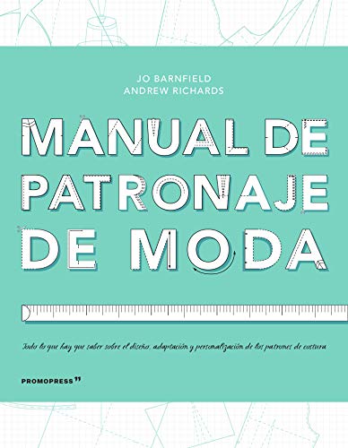 Manual de patronaje de Moda. diseño, adaptación y personalización de los patrones de costura