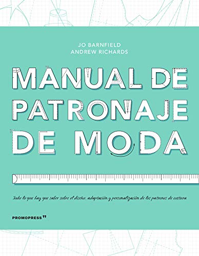 Manual de patronaje de Moda. diseño, adaptación y personalización de los patrones de costura