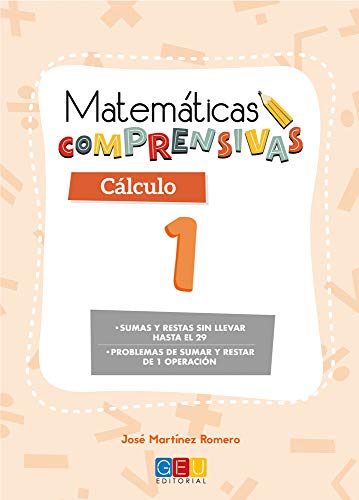 Matemáticas comprensivas. Cálculo 1 / Editorial GEU / 1º Primaria / Aprendizaje del cálculo / Recomendado como apoyo (Niños de 6 a 7 años)