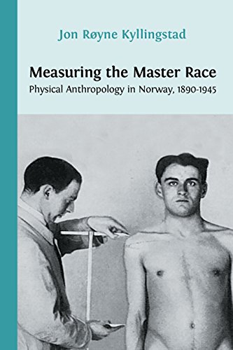 Measuring the Master Race: Physical Anthropology in Norway 1890-1945 (English Edition)