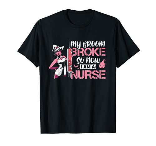mi escoba se rompió así que ahora soy una enfermera de Halloween Camiseta