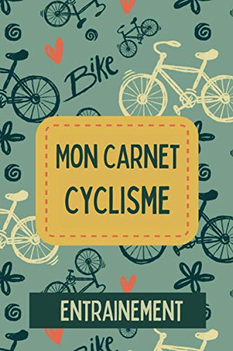Mon carnet cyclisme - Entrainement: Cahier d'entrainement Vélo - Suivi de performances - Apprentissage et exercices pour progresser - Sport et passion.