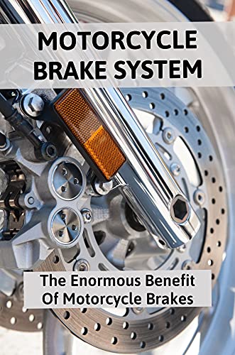 Motorcycle Brake System: The Enormous Benefit Of Motorcycle Brakes: Motorcycle Brake System Diagram (English Edition)