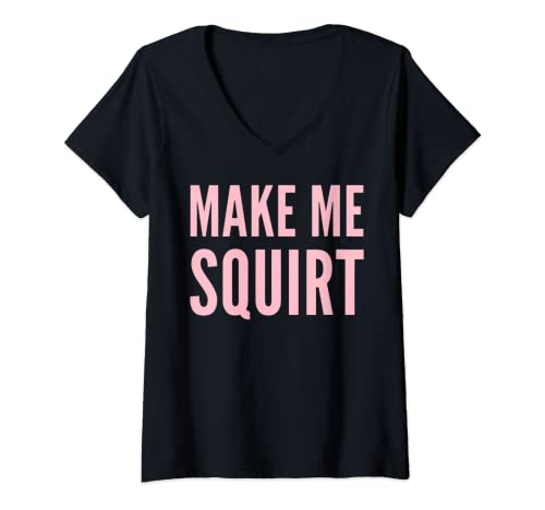 Mujer Hazme Squirt Divertido Sexy Feminismo Negro Vidas Matter Broma Camiseta Cuello V