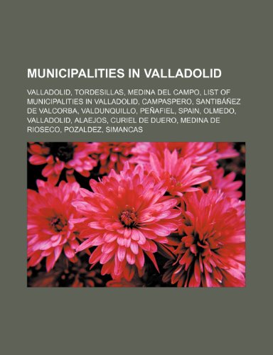 Municipalities in Valladolid: Valladolid, Tordesillas, Medina del Campo, List of municipalities in Valladolid, Campaspero: Valladolid, Tordesillas, ... Duero, Medina de Rioseco, Pozaldez, Simancas