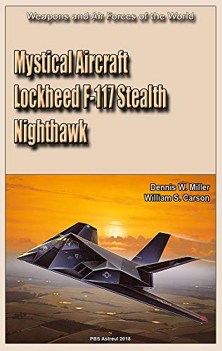 Mystical Aircraft Lockheed F-117 Stealth Nighthawk: Weapons and Air Forces of the World (English Edition)