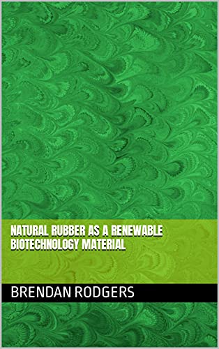 Natural Rubber As a Renewable Biotechnology Material (English Edition)