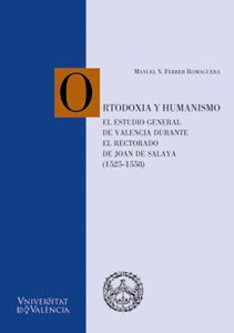 Ortodoxia y humanismo: El Estudio General de Valencia durante el rectorado de Joan de Salaya (1525-1558) (Cinc Segles)