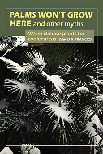 Palms Won't Grow Here and Other Myths: Warm-Climate Plants for Cooler Areas