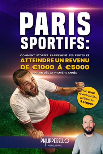 Paris sportifs: Comment stopper tes pertes et atteindre un revenu de €1000 à €5000 par an dès la première année: Un plan d'exécution précis en 9 étapes