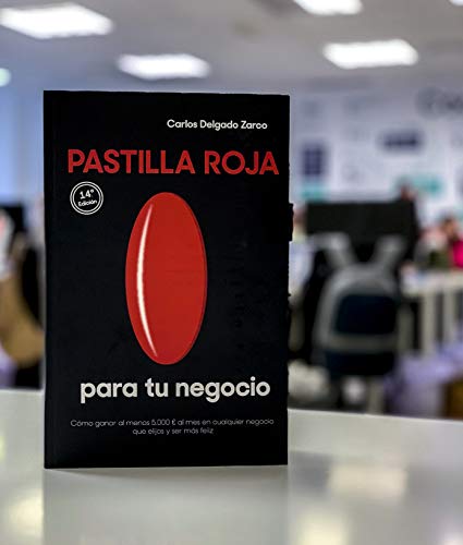 Pastilla roja para tu negocio. Cómo ganar al menos 5.000 € al mes en cualquier negocio que elijas y ser más feliz