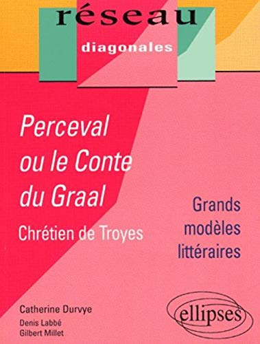 Perceval ou le roman du Graal, Chrétien de Troyes, Tle: Grands modèles littéraires (Réseau Diagonales)