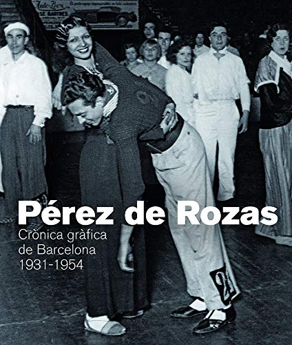 Pérez de Rozas. Crònica gràfica de Barcelona 1931-1954