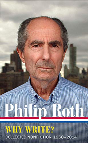 Philip Roth: Why Write? (LOA #300): Collected Nonfiction 1960-2014: 10 (Library of America Philip Roth Edition)