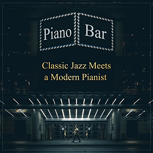 Piano Bar - Classic Jazz Meets a Modern Pianist: Unforgettable Wonderful World in the Mood of Broadway Lounge Music