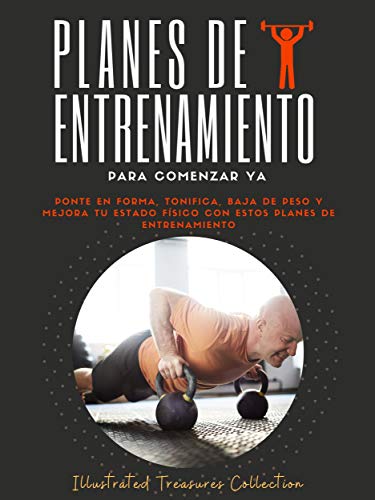 Planes de entrenamiento para comenzar ya: No lo dejes para después, comienza ahora con tu plan personalizado de entrenamiento físico