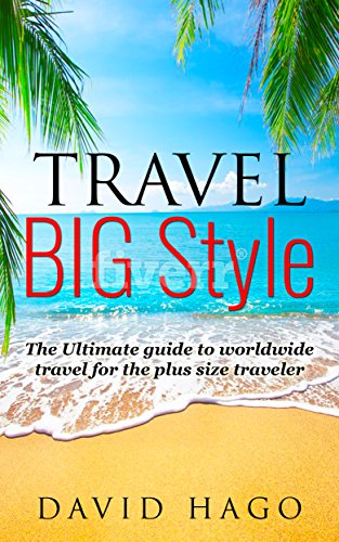 Plus Size Travel - Travel Big Style around the world for folks of all sizes: From fat to tall, from Disney to Europe - This guide helps you make the best of your vacation. (English Edition)