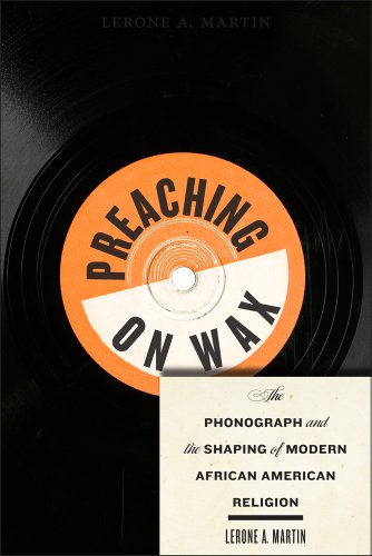 Preaching on Wax: The Phonograph and the Shaping of Modern African American Religion (Religion, Race, and Ethnicity Book 5) (English Edition)