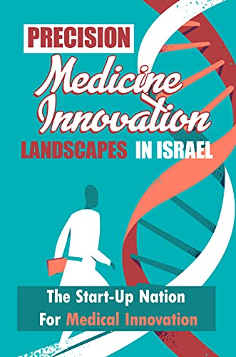 Precision Medicine Innovation Landscapes In Israel: The Start-Up Nation For Medical Innovation: Med In Israel (English Edition)