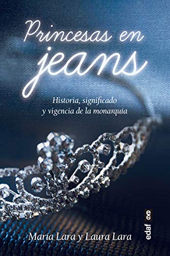 Princesas en jeans. Historia, significado y vigencia de la monarquía: Historia, signifi cado y vigencia de la monarquía (Clío crónicas de la historia)