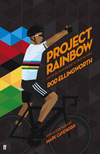 Project Rainbow: How British Cycling Reached the Top of the World (English Edition)