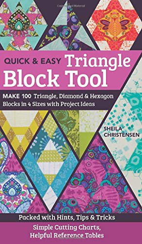 Quick & Easy Triangle Block Tool: Make 100 Triangle, Diamond & Hexagon Blocks in 4 Sizes with Project Ideas