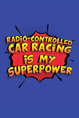 Radio-Controlled Car Racing Is My Superpower: A 6x9 Inch Softcover Diary Notebook With 110 Blank Lined Pages. Funny Radio-Controlled Car Racing ... Car Racing Gift and SuperPower Design Slogan