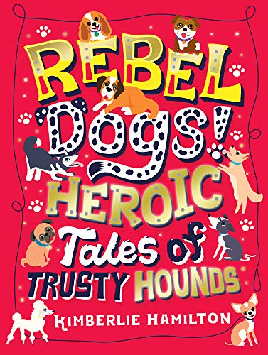 Rebel Dogs! Heroic Tales of Trusty Hounds