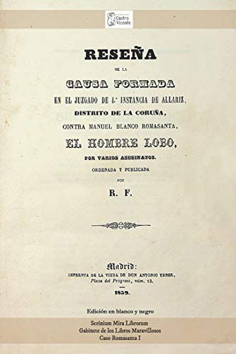 Reseña de la causa contra Manuel Blanco Romasanta, el Hombre Lobo. R.F., Madrid, 1859. Edición en blano y negro: 6 (Scrinium Mira Librorum)